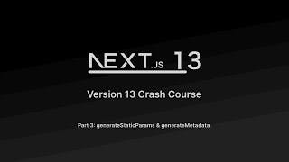 Next.js 13 Update | Episode #3 | generateStaticParams & generateMetaData