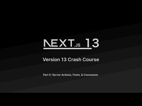 Next.js 13 Update | Episode #5 | Server Actions, Fonts, & Conclusion